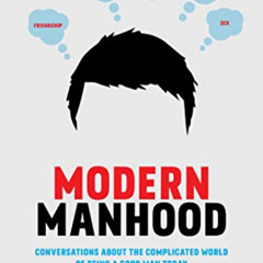 ACCESS PDF 📔 Modern Manhood: Conversations About the Complicated World of Being a Go