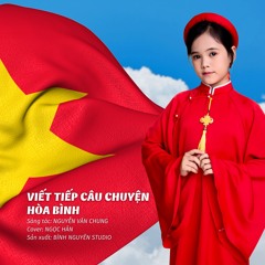 VIẾT TIẾP CÂU CHUYỆN HÒA BÌNH (Sáng tác:Nguyễn Văn Chung - Ca sĩ: Ngọc Hân Cover) Master by Mr Trung