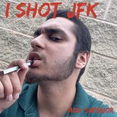 *I shot JFK* ADD-Superior [Prod. Zen116]