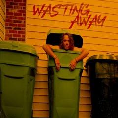 WASTING AWAY