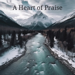 A Heart Of Praise