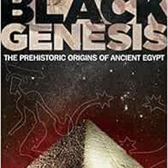 READ [EPUB KINDLE PDF EBOOK] Black Genesis: The Prehistoric Origins of Ancient Egypt by Robert Bauva