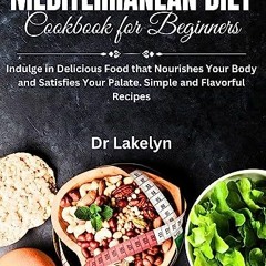 Read^^ 📖 Mediterranean Diet Cookbook for Beginners: Indulge in Delicious Food that Nourishes Your