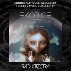 EKORCE 'Latibule' Album Mix | Feel Life Music Series Ep. 37 | 22/01/2022