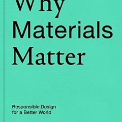 [READ] KINDLE 💔 Why Materials Matter: Responsible Design for a Better World by  Seet