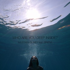 Mustafa Guney Feat. Sine'm - Who Are You Deep Inside