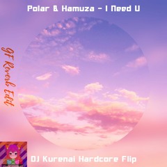 Polar & Hamuza - I Need U (DJ Kurenai Hardcore Flip) [GF Reverb Edit]