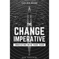 Podcast 1202: How to Lead Through Change: Dan Tocchini's Secrets to Transforming Your Team