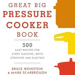 Free read✔ The Great Big Pressure Cooker Book: 500 Easy Recipes for Every Machine, Both