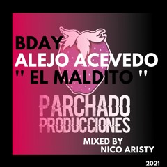 Bday Alejo Acevedo '' El Maldito '' Mixed By Nico Aristy [Parchado Producciones]
