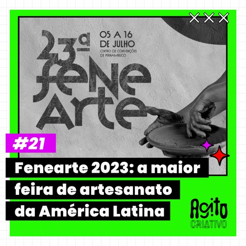 #21 - Fenearte 2023: a maior feira de artesanato da América Latina