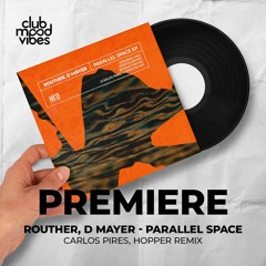 PREMIERE: Routher, D Mayer ─ Parallel Space (Carlos Pires, Hopper Remix) [Mind Connector]