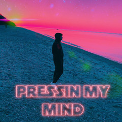 pressin my mind