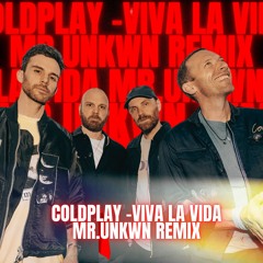 Coldplay - Viva la Vida (MR.UNKWN REMIX)