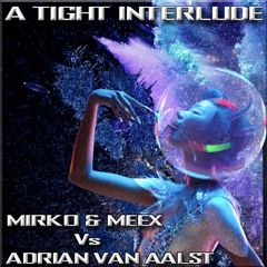 A Tight Interlude - Mirko & Meex Vs Adrian Van Aalst