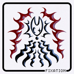 FIXATION!