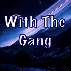 With The Gang (Prod. by Ziggy K x Mains)