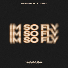 Rich Cardix & L3NRT - I’m So Fly