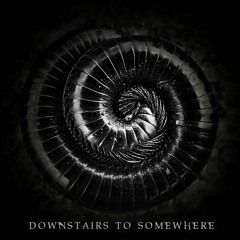 Downstairs to Somewhere - "It's Not About You"