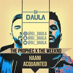 DJ Daula - Haani x Acquainted | The Weeknd vs The Prophec