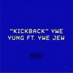 “KickBack” FT. YWE Jew