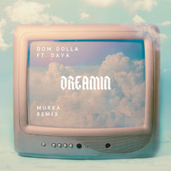 Dom Dolla (feat. Daya) - Dreamin (MURRA REMIX) FILTERED FOR SOUNDCLOUD