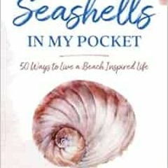 [GET] EBOOK 📰 Seashells in my Pocket: 50 Ways to Live a Beach Inspired Life by Jenni
