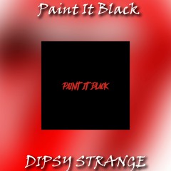 Paint It Black - Dipsy Strange - (Original Mix)