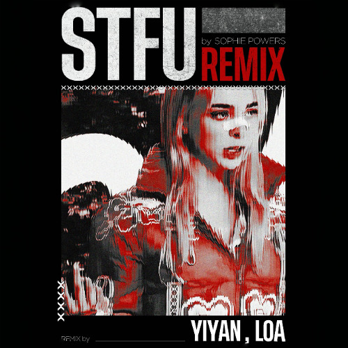 Sophie Powers - STFU(Yiyan,Loa 박로아 REMIX)