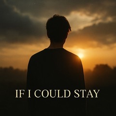 If I COULD STAY