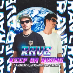 RAVE KEEP ON RISING - MISSIATTO & DJ MARIACHI ft. MC Jacaré