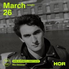 HÖR SUPPORTS x DRIFT KYIV - Max Dewavrin | HÖR - Mar 26 / 2022