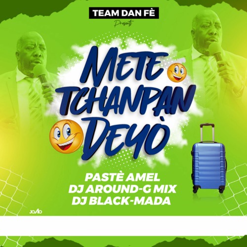 Met Tchanpan Deyò Dj Around-G Mix X Dj Black-Mada TEAM DAN FE