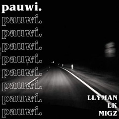 Pauwi - LLYMAN feat. Migz & L.K