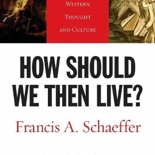 ( krCt ) How Should We Then Live?: The Rise and Decline of Western Thought and Culture (L'Abri 50th