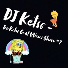 Dj Ketso - De Ketso Gaat Waus Show #7