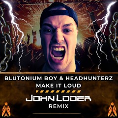 Blutonium Boy & Headhunterz - Make It Loud (John Loder Remix)