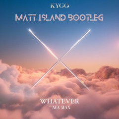 Kygo, Ava Max - Whatever (Matt Island Bootleg)