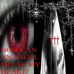 how can an angel break my heart?