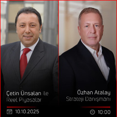 Özhan Atalay - Çetin Ünsalan ile Reel Piyasalar