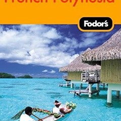 Get [KINDLE PDF EBOOK EPUB] Fodor's Tahiti & French Polynesia, 1st Edition (Travel Gu