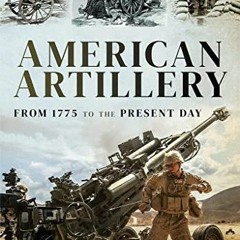 [Access] EPUB KINDLE PDF EBOOK American Artillery: From 1775 to the Present Day by  Michael Green �