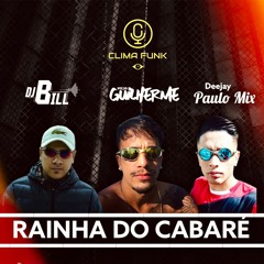 RAINHA DO CABARÉ - MC GW ( DJBill, DJGuilherme e DJPauloMIX )