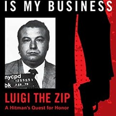 Read [KINDLE PDF EBOOK EPUB] Homicide Is My Business: Luigi the Zip―A Hitman’s Quest for Honor b