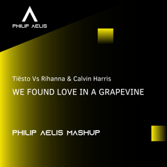 Tiësto Vs Rihanna & Calvin Harris  - We Found Love In A Grapevine (Philip Aelis Mashup)FREE DL