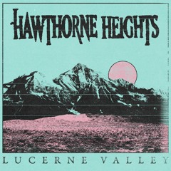 Hawthorne Heights "Lucerne Valley"