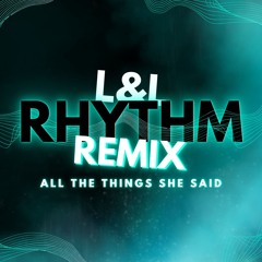 All The Things She Said - L&L Rhythm [ft. Noiseflow, Triple X Remix]