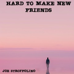 Hard To Make New Friends