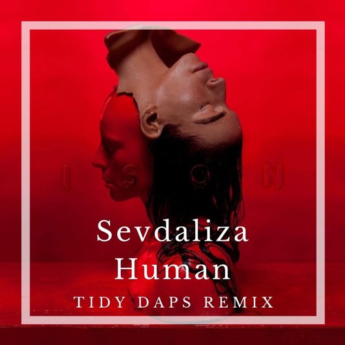 Stream Sevdaliza - Human (Tidy Daps Remix)**FREE DOWNLOAD** by Tidy Daps |  Listen online for free on SoundCloud