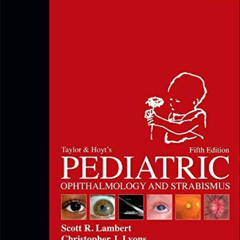Read KINDLE 📕 Taylor and Hoyt's Pediatric Ophthalmology and Strabismus by  Scott R.